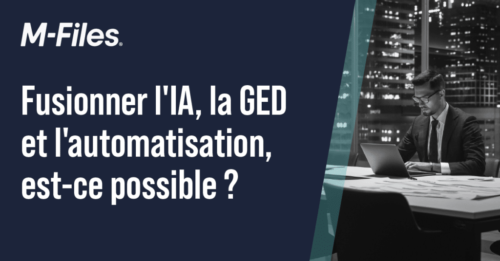 Fusionner l'IA, la GED et l'automatisation, est-ce possible ?