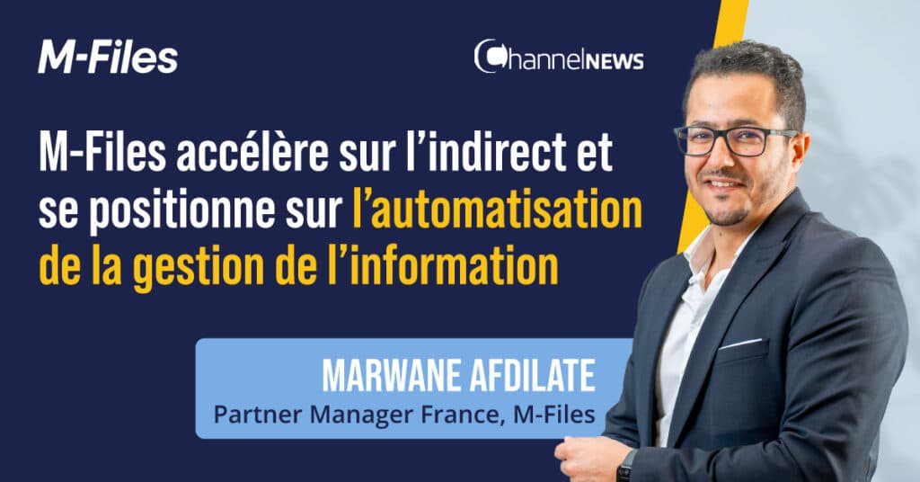 M-Files accélère sur l’indirect et se positionne sur l’automatisation de la gestion de l’information